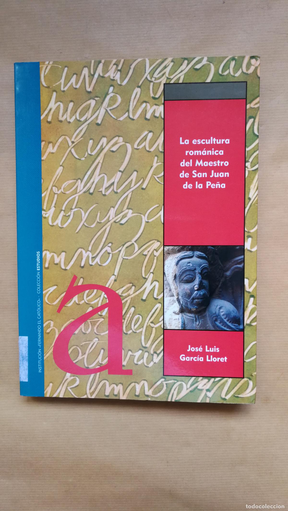 Libros: La escultura rom&aacute;nica del Maestro de San Juan de la Pe&ntilde;a - &rdquo;Garc&iacute;a Lloret, Jos&eacute; Luis&rdquo;