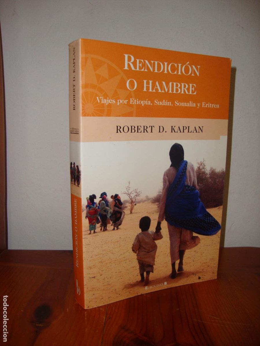 Libros: RENDICION O HAMBRE. VIAJES POR ETIOPIA, SUDAN, SOMALIA Y ERITREA (EDICIONES B) - ROBERT D. KAPLAN