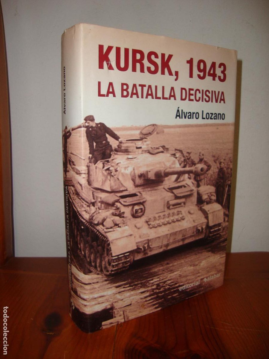 Libros: KURSK, 1943. LA BATALLA DECISIVA (EDITORIAL MALABAR) - ALVARO LOZANO