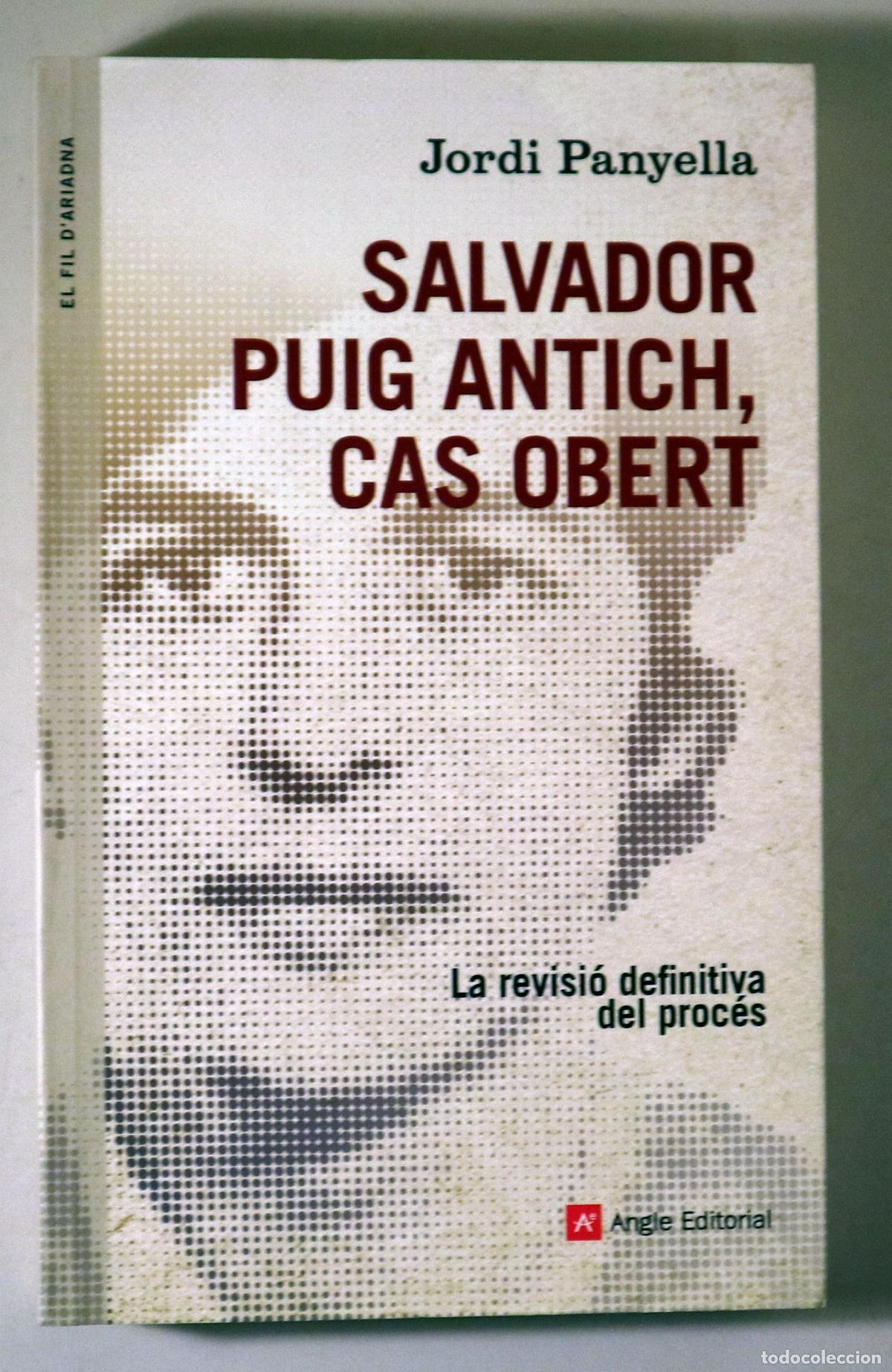 books: PUGI ANTICH, Salvador - PANYELLA, Jordi - SALVADOR PUIG ANTICH, CAS OBERT - Barcelona 2013 - Il&middot;lust