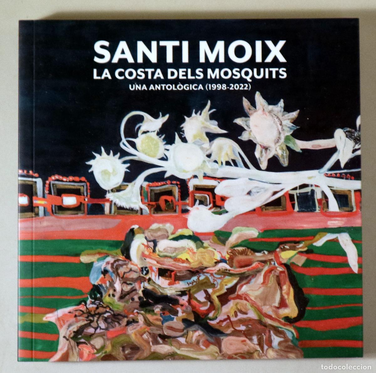 books: MOIX, Santi - SANTI MOIX. LA COSTA DELS MOSQUITS. Una antol&ograve;gica (1998-2022) - Barcelona 2023 - Il&middot;l