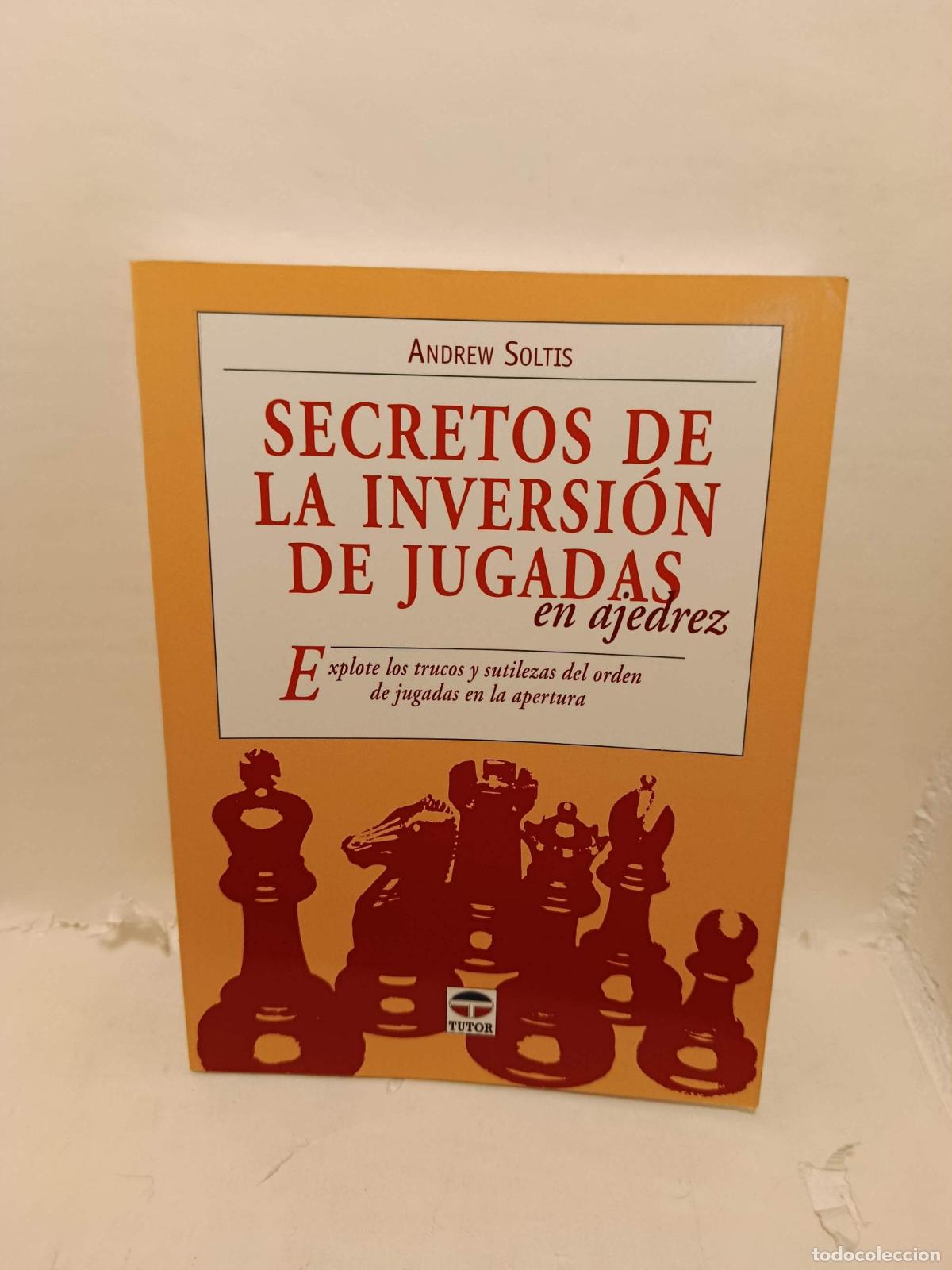 Livres: SECRETOS DE LA INVERSI&Oacute;N DE JUGADAS EN AJEDREZ - Soltis, Andrew, (aut.); Gude Fern&aacute;ndez, Antonio, (t
