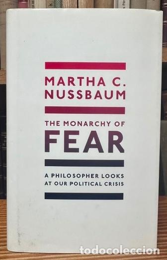 Livres: THE MONARCHY OF FEAR. A philosopher looks at our political crisis - NUSSBAUM, Martha C.