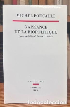Livres: NAISSANCE DE LA BIOPOLITIQUE. Cours au College de France. 1978-1979 - FOUCAULT, Michel