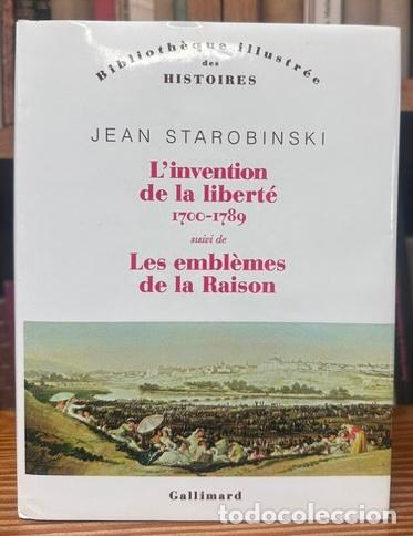Livres: L'INVENTION DE LA LIBERTE 1700-1789 suivi de LES EMBLEMES DE LA RAISON - STAROBINSKI, Jean