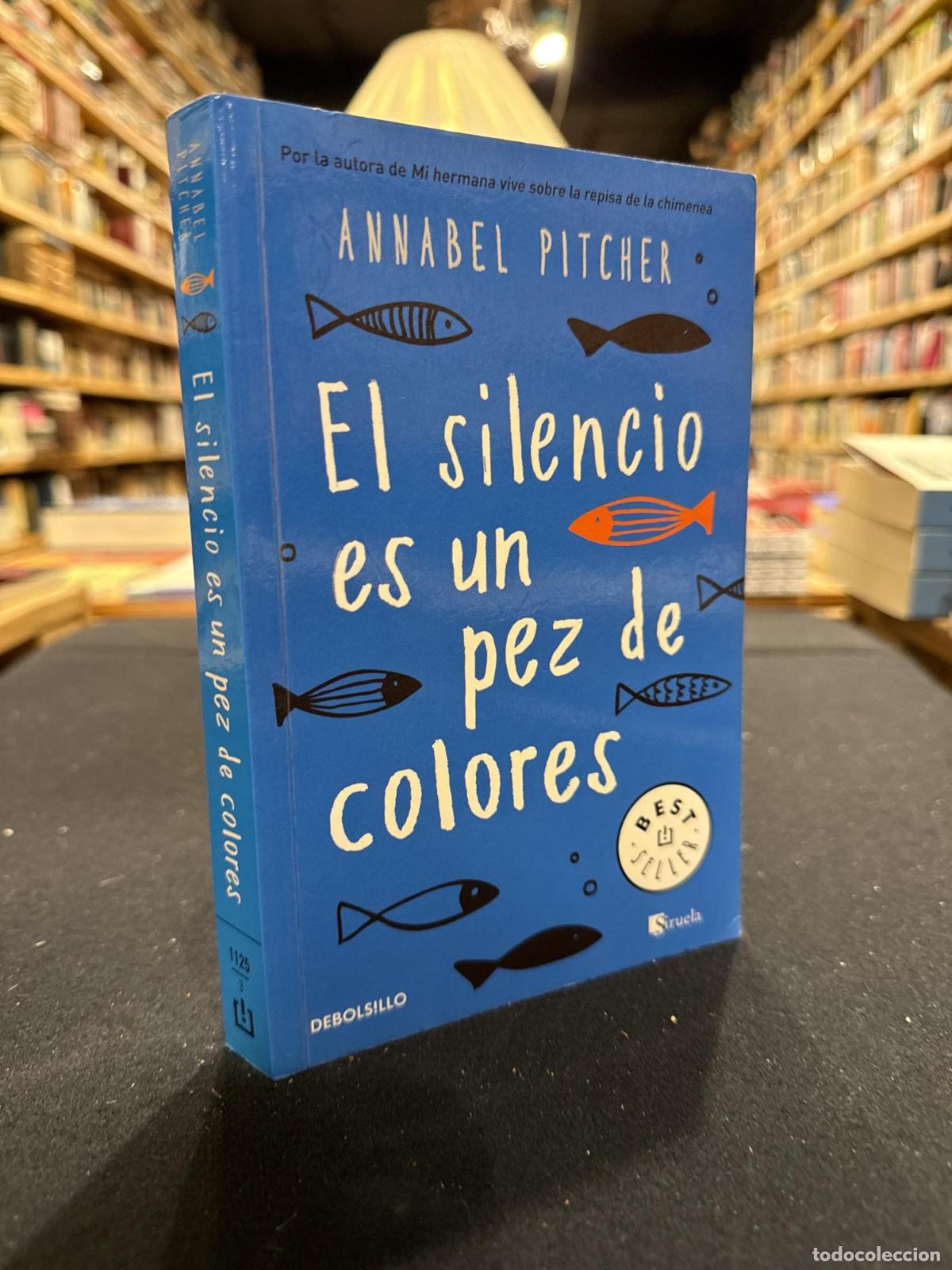 El silencio es un pez de colores - Annabel Pitcher
