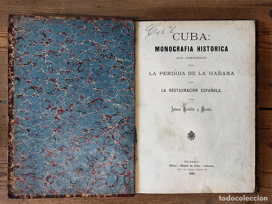 Livres: CUBA: Monograf&iacute;a Hist&oacute;rica que comprende desde La P&eacute;rdida de la Habana hasta la Restauraci&oacute;n Espa&ntilde;ol
