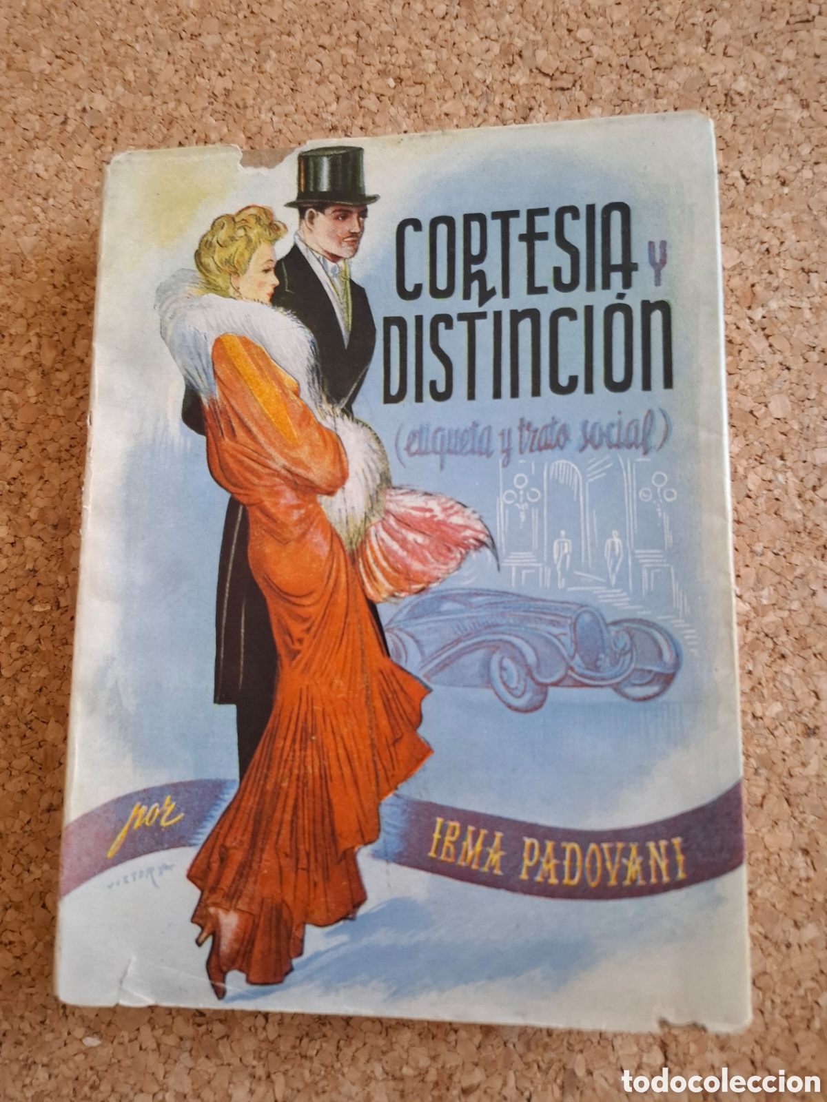 Libros: Cortes&iacute;a y distinci&oacute;n - elegancia y trato social - Irma Padovani - 1951