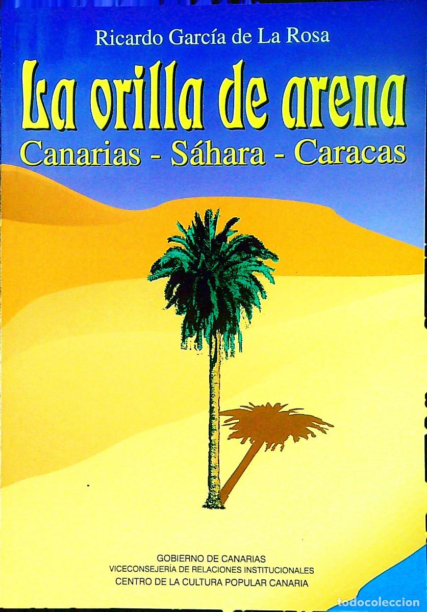 Libri di seconda mano: LA ORILLA DE ARENA CANARIAS, SAHARA, CARACAS - RICARDO GARC&Iacute;A DE LA ROSA - 1997 - CANARIAS