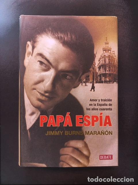 Libros: Jimmy Burns Mara&ntilde;&oacute;n - Pap&aacute; esp&iacute;a. Amor y traici&oacute;n en la Espa&ntilde;a de los a&ntilde;os cuarenta