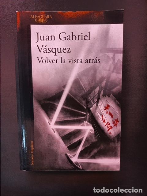 Libros: Juan Gabriel V&aacute;squez - Volver la vista atr&aacute;s