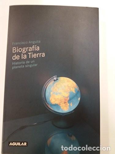 Libros: Biograf&iacute;a de la Tierra: Historia de un Planeta Singular - Anguita Virella, Francisco - Aguilar