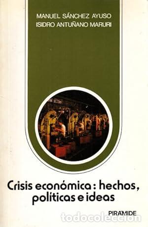 Libros: Crisis econ&oacute;mica: Hechos, pol&iacute;ticas e ideas - SANCHEZ AYUSO, MANUEL.; ANTU&Ntilde;ANO MARURI, ISIDRO