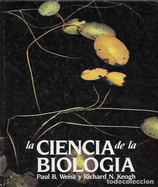 Libros: La Ciencia de la Biolog&iacute;a - Paul B. Weisz y Richard N. Keogh