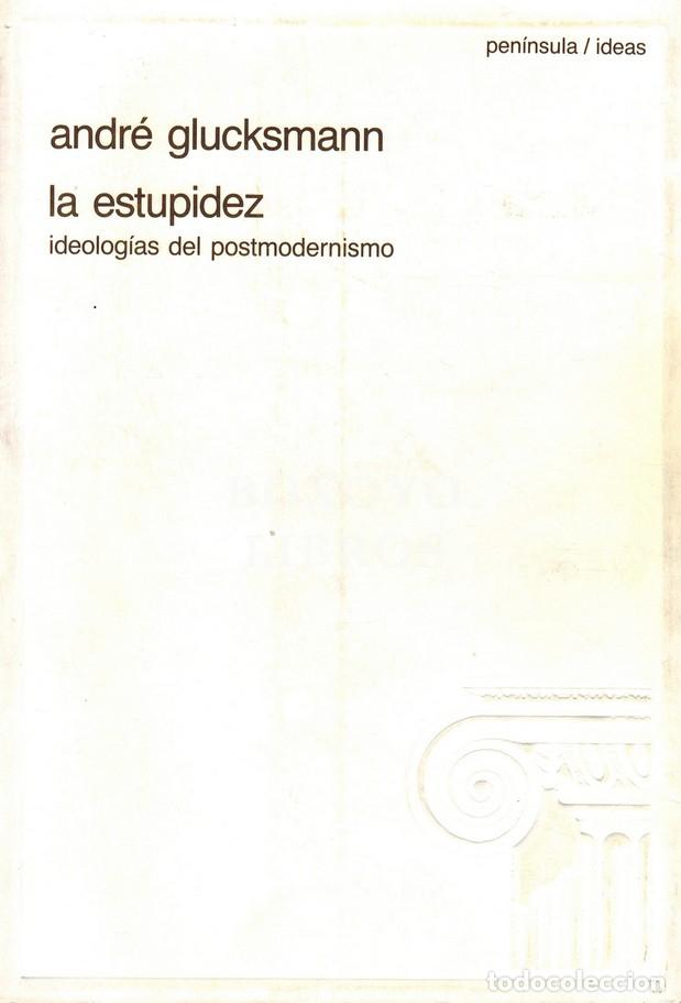 Livres: GLUCKSMANN, Andr&eacute;. La estupidez. Ideolog&iacute;a del postmodernismo. Traducci&oacute;n de Roser Berdagu&eacute;