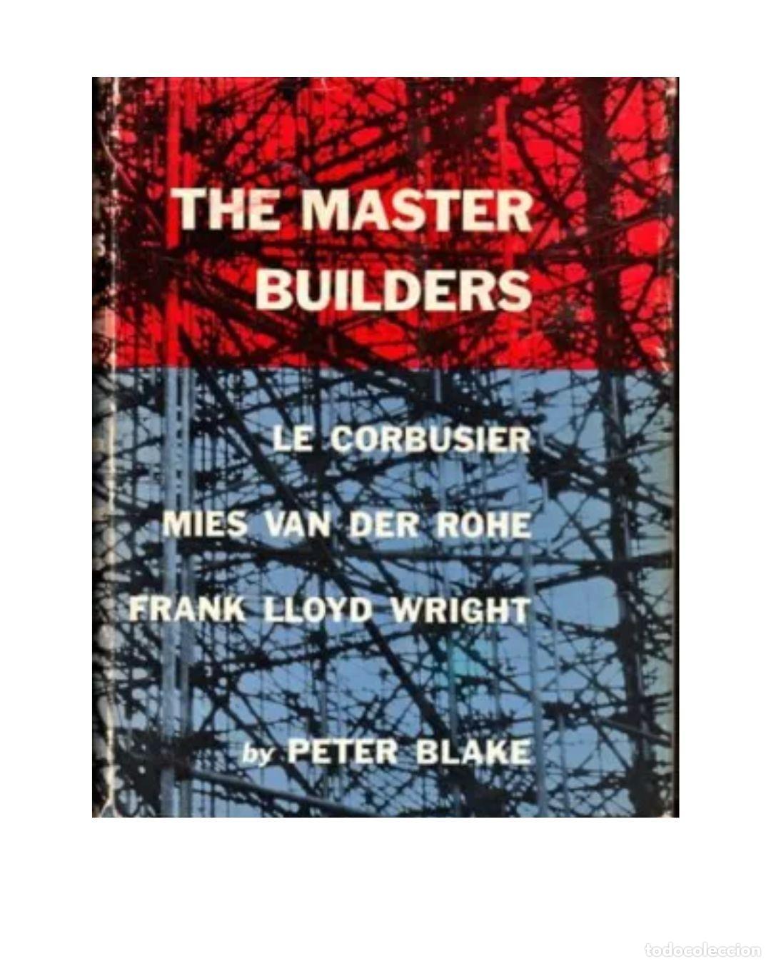 Libros: THE MASTER BUILDERS. LE CORBUSIER. MIES VAN DER ROHE, FRANK LLOYD WRIGHT - Blake, Peter