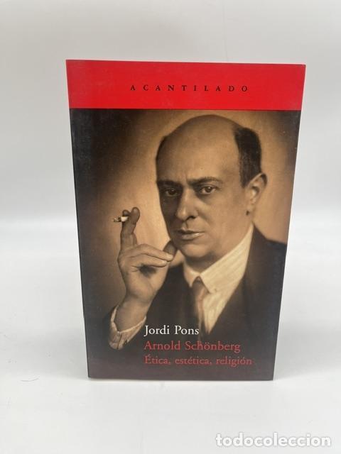 Libros: PONS, Jordi. - Arnold Sch&ouml;nberg. &Eacute;tica, est&eacute;tica, religi&oacute;n.
