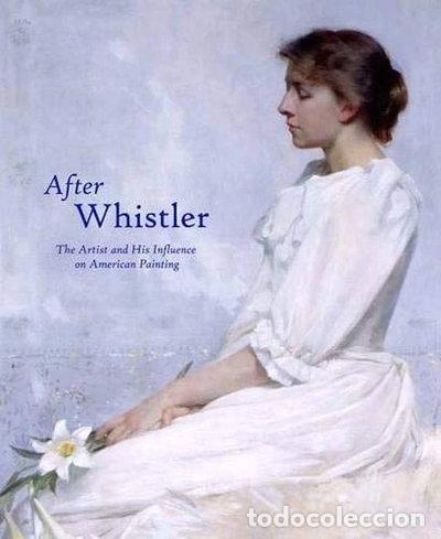 Libros: After Whistler: The Artist and His Influence on American Painting- 9780300101256