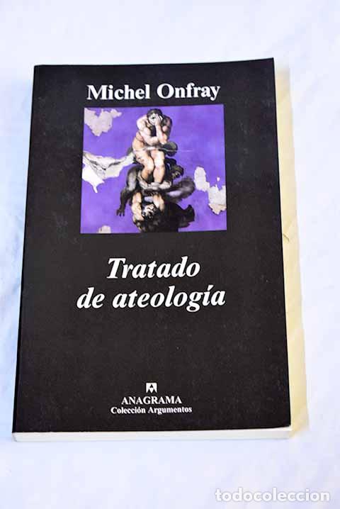 B&uuml;cher: Tratado de ateolog&iacute;a: f&iacute;sica de la metaf&iacute;sica.- Onfray, Michel