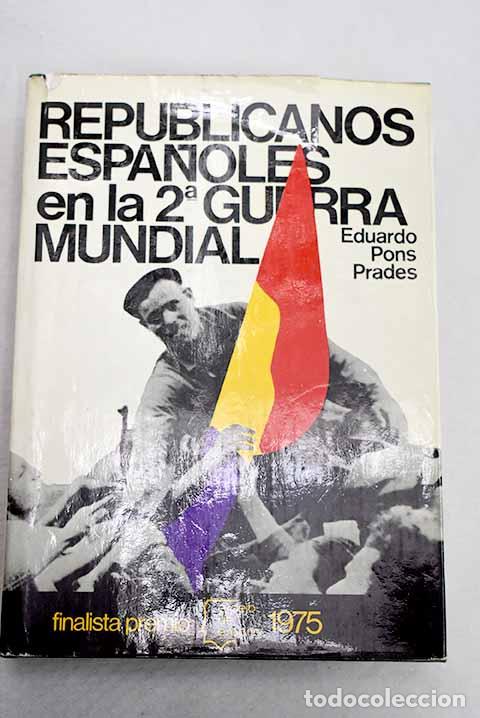 B&uuml;cher: Republicanos espa&ntilde;oles en la 2&ordf; guerra mundial.- Pons Prades, Eduardo