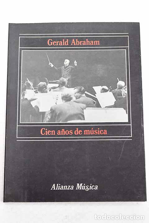 Libros: Cien a&ntilde;os de m&uacute;sica: Abraham, Gerald.- Abraham, Gerald