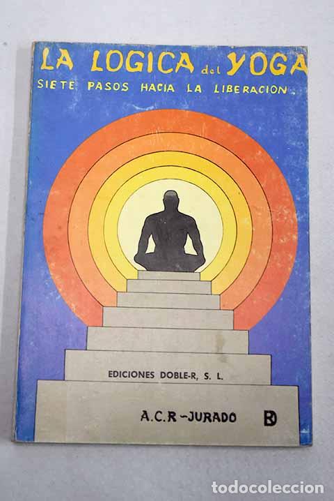 Libros: La l&oacute;gica del yoga: siete pasos hacia la liberaci&oacute;n.- Contreras Rodr&iacute;guez-Jurado, &Aacute;ngela