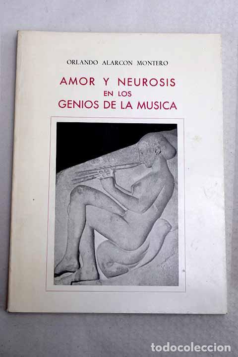 Libros: Amor y neurosis en los genios de la m&uacute;sica.- Alarc&oacute;n Montero, Orlando