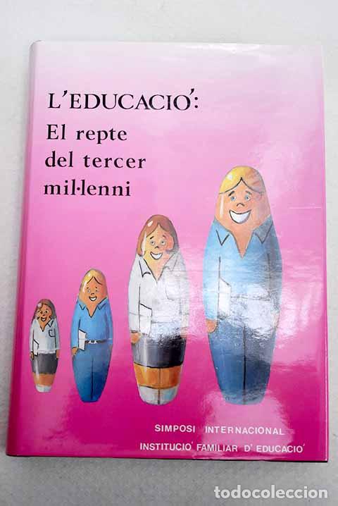 Libros: L educaci&oacute;: el repte del tercer mil&middot;lenni: [simposi internacional]