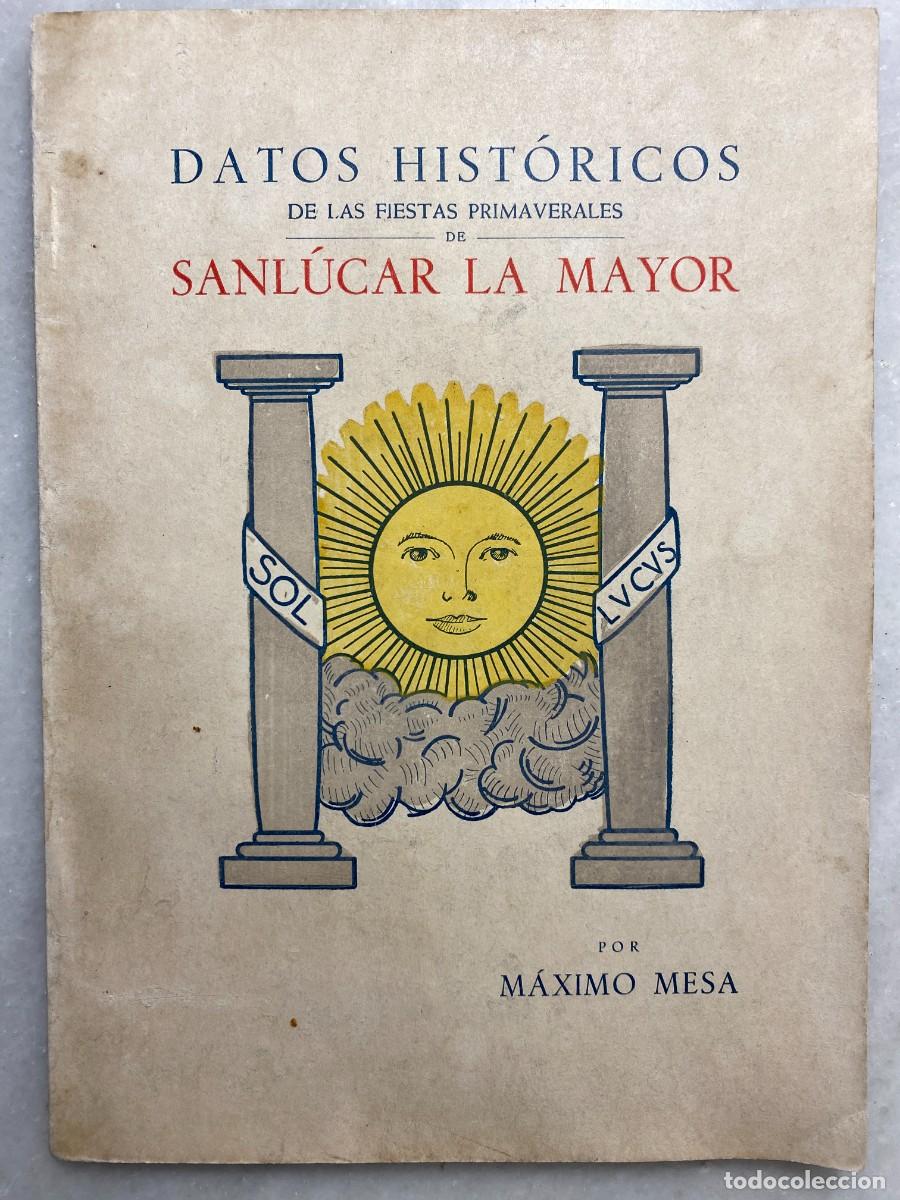 Libros: MESA BARRERA M&aacute;ximo. Datos hist&oacute;ricos fiestas primaverales Semana Santa Feria Sanl&uacute;car la Mayor 1944
