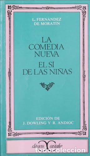 B&uuml;cher: LA COMEDIA NUEVA/EL S&Iacute; DE LAS NI&Ntilde;AS Edici&oacute;n de J. Dowling y R. Andioc - Morat&iacute;n,Leandro Fern&aacute;ndez de
