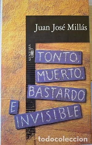books: TONTO MUERTO BASTARDO E INVISIBLE - Mill&aacute;s,Juan Jos&eacute;