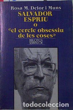 Libros: SALVADOR ESPRIU O el cercle obsessiu de les coses - Delor i Muns,Rosa M.