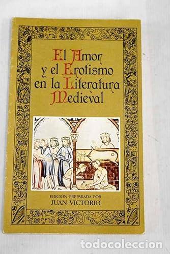 Libros: EL AMOR Y EL EROTISMO EN LA LITERATURA MEDIEVAL - Victorio,Juan (Editor)
