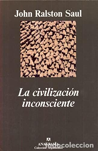 Libros: LA CIVILIZACI&Oacute;N INCONSCIENTE - Saul,John Ralston