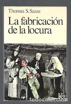 Libros: LA FABRICACI&Oacute;N DE LA LOCURA - Szasz,Thomas S.