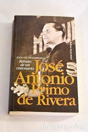 Libros: RETRATO DE UN VISIONARIO JOS&Eacute; ANTONIO PRIMO DE RIVERA - Gil Pecharrom&aacute;n,Julio