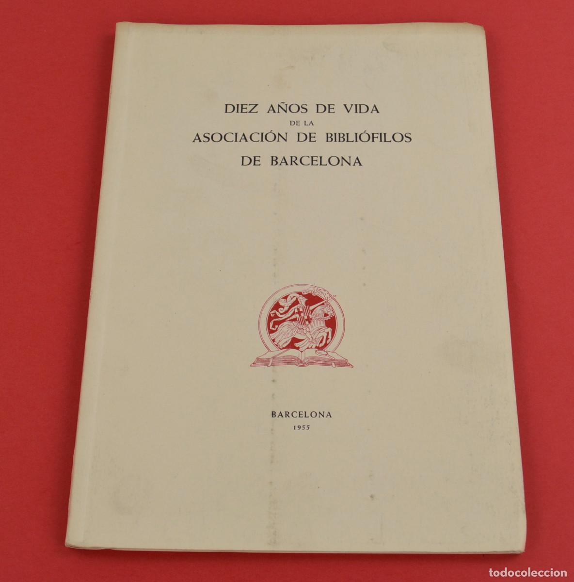 Livres: Diez a&ntilde;os de vida de la asociaci&oacute;n de bibli&oacute;filos de Barcelona, 1955, Barcelona. 27x19,5cm