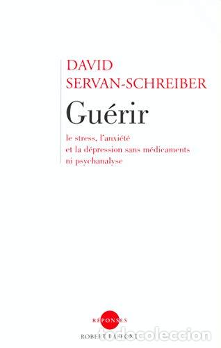 Libros: Gu&eacute;rir le stress, l'anxi&eacute;t&eacute; et la d&eacute;pression sans m&eacute;dicaments ni psychanalyse - David Servan-Schreib