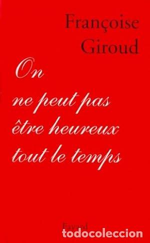 Libros: On ne peut pas &ecirc;tre heureux tout le temps - Giroud, Fran&ccedil;oise