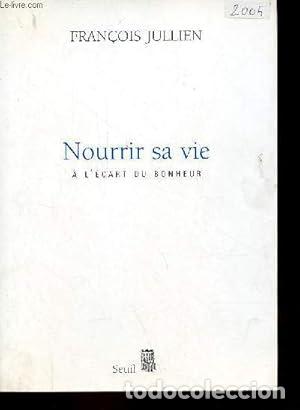 Libros: Nourrir sa vie : &agrave; l'&eacute;cart du bonheur - Jullien, Fran&ccedil;ois