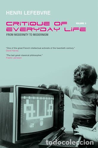 Libros: Critique of Everyday Life, Vol. 3: From Modernity to Modernism (Towards a Metaphilosophy of Daily Li