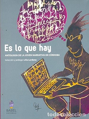 Libri di seconda mano: Es lo que hay antolog&iacute;a de la joven narrativa en C&oacute;rdoba - L - Lilia Lardone