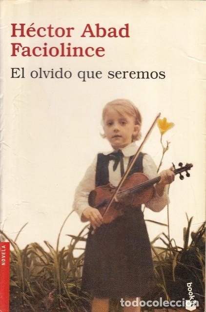 Libros: EL OLVIDO QUE SEREMOS - ABAD FACIOLINCE, H&Eacute;CTOR