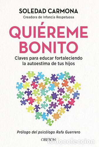 Libros: Qui&eacute;reme bonito. Claves para educar fortaleciendo la autoestima de tus hijos. - Carmona, Soledad