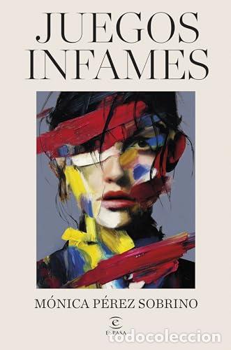 Libros: Juegos infames - M&oacute;nica P&eacute;rez Sobrino