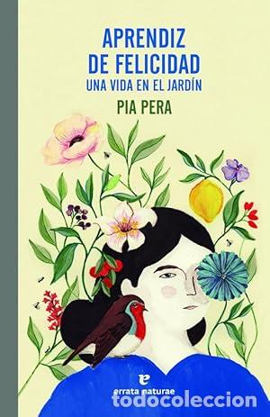 Libros: Aprendiz de felicidad. Una vida en el jard&iacute;n. - Pera, Pia