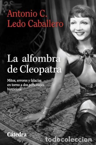 Libros: La alfombra de Cleopatra. Mitos, errores y falacias en torno a dos personajes hist&oacute;ricos. - Ledo Cab