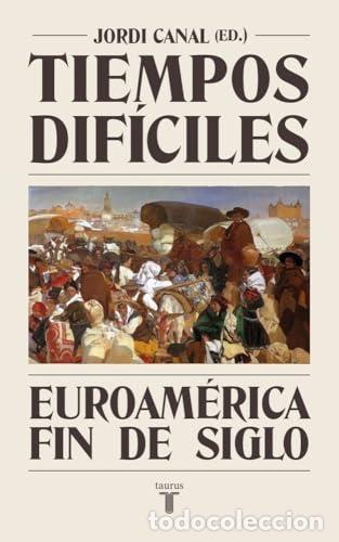 Libros: Tiempos dif&iacute;ciles. Euroam&eacute;rica fin de siglo. - Canal, Jordi (ed).