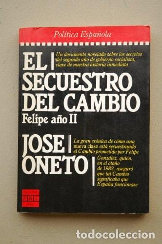 Libros: El secuestro del cambio: Felipe año II (Epoca. Política española) (Spanish Edition) - José Oneto