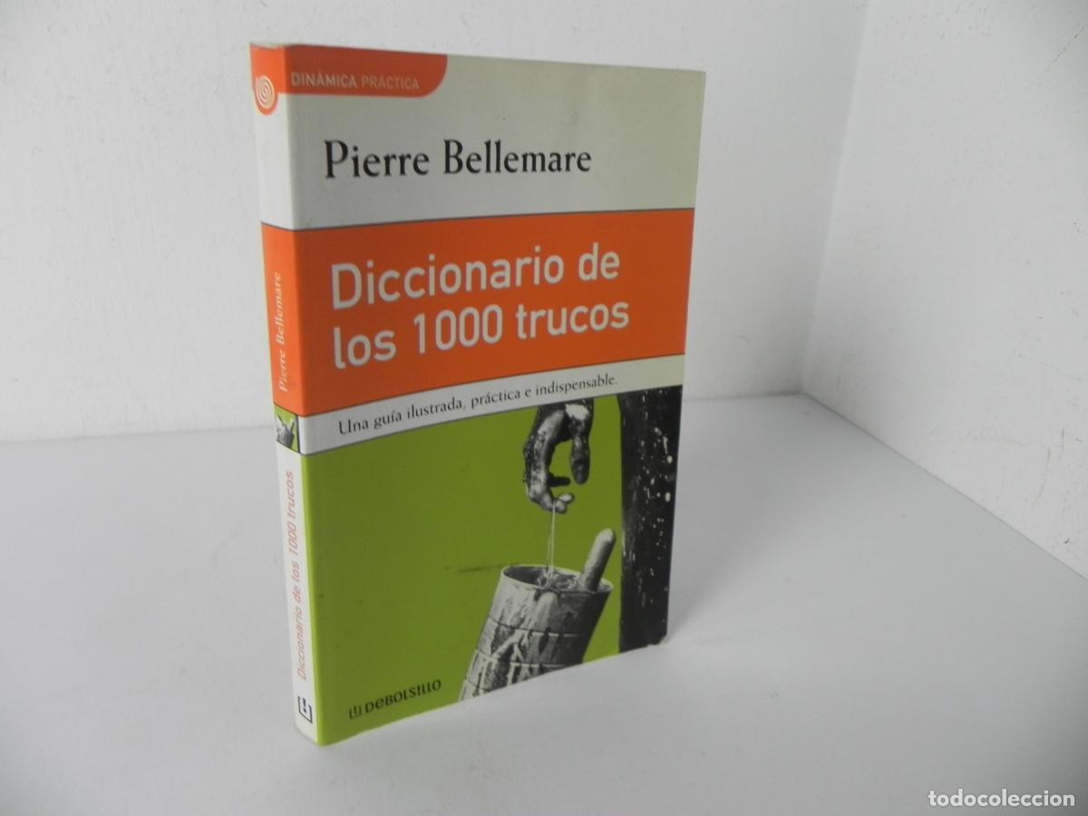 Libros: DICCIONARIO DE LOS 1000 TRUCOS (PIERRE BELLEMARE) UNA GU&Iacute;A ILUSTRADA, PR&Aacute;CTICA ... DEBOLSILLO-2000